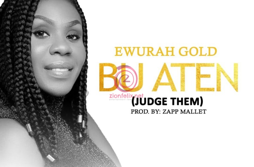 Gospel Artiste Ewurah Gold Releases “Bu aten” (Video)