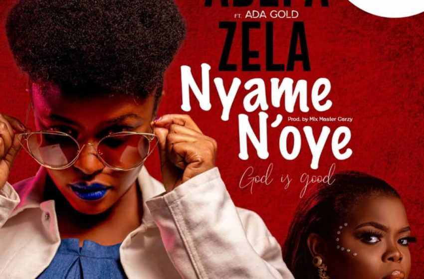 Adepa Zela Releases ‘Nyame N’Oye’ Music Video – Watch
